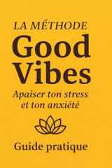 La Méthode GoodVibes: Guide pratique pour apaiser ton stress et ton anxiété (French Edition) cover image