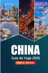 China Guía de viaje 2026: Explore la atracción de Beijing, Shanghai y Guangzhou, el destino imperdible, la cultura y la aventura en Asia (Spanish Edition) cover image