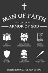 Prayer Journal for Men of God: Man Of Fatih, Put on the Full Armor of God, 52 Week Journal, Scripture For Men & Boys, Guided Prayer Journal, Prayer ... Gift, Large (6 x 9 inches), 106 Pages cover image