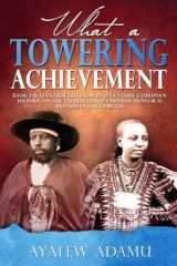What a Towering Achievement Basic Facts Extracted from 19th Century Ethiopian History on the Character of Emperor Menelik II and Queen Taytu Betul cover image