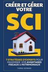 Créer et Gérer Votre SCI: 7 Stratégies d'Experts pour Maximiser Vos Avantages Fiscaux et Patrimoniaux | SCI pour les Nuls | Holding SCI Familiale | ... et Gestion Immobilière (French Edition) cover image