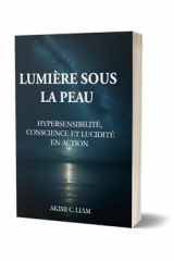 Lumière sous la peau: Hypersensibilité, conscience et lucidité en action cover image