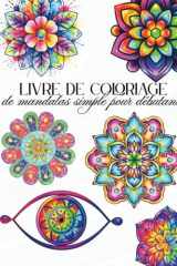 Livre de coloriage de mandalas simple pour débutants: Grandes pages de coloriage apaisantes, relaxantes et pleine de pleine conscience pour adultes, ... épais et faciles à colorier (French Edition) cover image