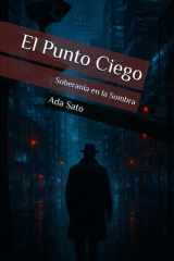 El Punto Ciego: Soberanía en la Sombra (Spanish Edition) cover image