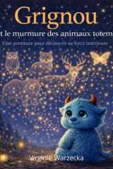 Grignou et le murmure des animaux totems: Une aventure intérieure pour apprivoiser ses émotions (Les aventures de Grignou) (French Edition) cover image
