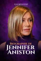 Jennifer Aniston : Réinvention, résilience et vie loin des projecteurs (The Minds That Moved the World Series) (French Edition) cover image