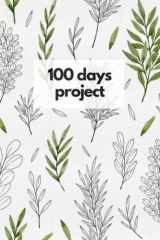 100 Day Project. Journal to Track Your Progress in a Creative Project or Acquiring a New Skill or Habit. Watercolor Botanical illustration journal.: ... for Friends, Teens, Women, Men, Students. cover image
