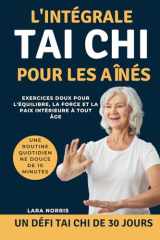 L'intégrale Tai Chi Pour Les Aînés: Exercices doux pour l'équilibre, la force et la paix intérieure à tout âge (French Edition) cover image