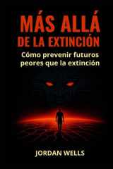MÁS ALLÁ DE LA EXTINCIÓN: Cómo prevenir futuros peores que la extinción (Serie Resiliencia Futura) (Spanish Edition) cover image