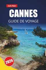 CANNES GUIDE DE VOYAGE 2026: Explorez plages, perles cachées, gastronomie locale, sites culturels et itinéraires pour votre aventure en Côte d'Azur (French Edition) cover image