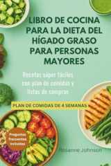 LIBRO DE COCINA PARA LA DIETA DEL HÍGADO GRASO PARA PERSONAS MAYORES: Recetas súper fáciles con plan de comidas y listas de compras (Spanish Edition) cover image