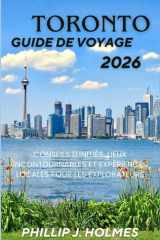 TORONTO GUIDE DE VOYAGE 2026: Conseils d'initiés, lieux incontournables et expériences locales pour les explorateurs (French Edition) cover image