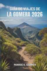 GUÍA DE VIAJES DE LA GOMERA 2026: Explorando los encantos ocultos de las Islas Canarias, España (Spanish Edition) cover image