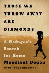 Those We Throw Away Are Diamonds A Refugee's Search for Home cover image