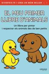 El meu primer llibre d'animals Un llibre per pintar, jugar i aprendre a estimar, cuidar i respectar els animals cover image