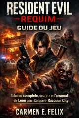 RESIDENT EVIL REQUIM GUIDE DU JEU: Solution complète, secrets et l'arsenal de Leon pour conquérir Raccoon City (French Edition) cover image