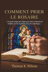 COMMENT PRIER LE ROSAIRE: « Un guide étape par étape pour prier le Rosaire et méditer sur les mystères de la foi catholique » (French Edition) cover image
