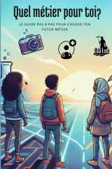 Quel métier pour toi?: Le guide pas à pas pour choisir ton futur métier (French Edition) cover image