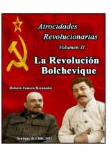 Atrocidades Revolucionarias. Volumen II. "La Revolución Bolchevique". (Spanish Edition) cover image
