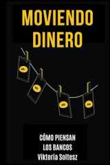 Moviendo Dinero: Cómo Piensan Los Bancos (Spanish Edition) cover image