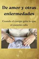 De amor y otras enfermedades: Cuando el cuerpo grita lo que el corazón calla (Spanish Edition) cover image