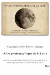 Atlas photographique de la Lune: Une étape cruciale dans l'histoire de l'astronomie et de la sélénologie naissante à l'Observatoire de Paris. (French Edition) cover image