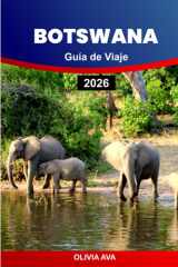 BOTSWANA GUÍA DE VIAJE 2026: Descubra la vida silvestre, los parques nacionales, los senderos de safari, los ríos pintorescos, los albergues, los ... y las gemas ocultas. (Spanish Edition) cover image