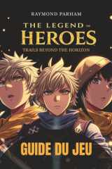 THE LEGEND OF HEROES: TRAILS BEYOND THE HORIZON GUIDE DU JEU: Une solution complète avec stratégies de combat, constructions de personnages, quêtes ... et accomplissement de succès (French Edition) cover image