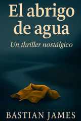 El abrigo de agua: Un thriller nostálgico (Spanish Edition) cover image