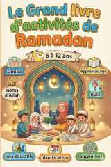 Le Grand livre d’activités de Ramadan: Pour enfant musulman de 6 à 12 ans : invocation (douaa), Apprentissage, quiz, noms d’Allah, jeux éducatifs, planificateur, labyrinthes (French Edition) cover image