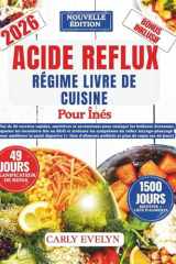 ACIDE REFLUX RÉGIME IVRE DE CUISINE POUR ÎNÉS: Plus de 80 recettes rapides pour soulager les brûlures d'estomac, apaiser le RGO et surmonter les ... booster la santé digestive (French Edition) cover image
