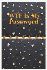WTF Is My Password: What The F*ck Is My Password|| A Password Tracker So You Can Log Into Your Shit Without Brain Farts ... cover image