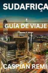 SUDÁFRICA GUÍA DE VIAJE 2026: Explora ciudades vibrantes, safaris impresionantes, viajes panorámicos por carretera, sabores locales y viajes culturales por la Nación del Arcoíris. (Spanish Edition) cover image