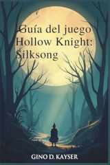 Guía del juego Hollow Knight: Silksong: Una guía completa para la exploración y los secretos del combate (Spanish Edition) cover image