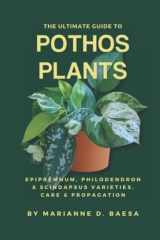 The Ultimate Guide to Pothos Plants (SPECIAL HARDCOVER EDITION) Epipremnum, Philodendron and Scindapsus Varieties, Care and Propagation cover image