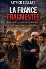 LA FRANCE FRAGMENTEE, Islam politique, communautarisme et prédicateurs de la rupture républicaine (French Edition) cover image