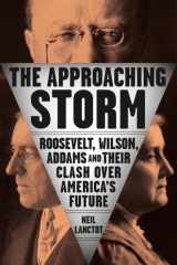 The Approaching Storm Roosevelt, Wilson, Addams, and Their Clash Over America's Future cover image