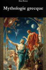MYTHOLOGIE GRECQUE : ORIGINES, DIEUX ET POUVOIR DANS L'HISTOIRE DE LA GRECE ANTIQUE: Un voyage historique, social et géopolitique vers la naissance du mythe et sa fonction dans la civilisation grecque cover image