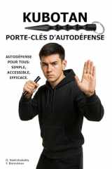Kubotan. Porte-clés d’autodéfense.: Autodéfense pour tous : simple, accessible, efficace. ([FR] Manuel de survie authentique) (French Edition) cover image