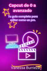 Capcut de 0 a avanzado: Tu guía completa para editar como un pro (Spanish Edition) cover image