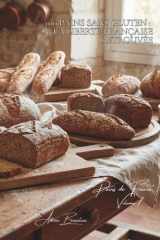 100 pains sans gluten : la liberté française retrouvée: Sarrasin, riz, châtaigne... l'art français du pain inclusif (SÉRIE BOULANGERIE & DOUCEURS (20 ... de France" (8 livres)) (French Edition) cover image