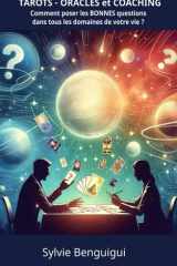 TAROTS - ORACLES et COACHING: Comment poser les BONNES questions dans tous les domaines de votre vie ? (French Edition) cover image