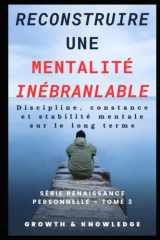 Reconstruire une mentalité inébranlable: Discipline, constance et stabilité mentale sur le long terme (French Edition) cover image