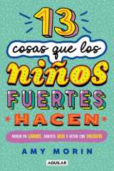 13 Cosas Que Los niños Fuertes Hacen. Piensa en Grande, Siéntete Bien y Actúa con Valentía / 13 Things Strong Kids Do: Think Big, Feel Good, Act Brave cover image