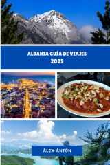 ALBANIA Guía de viajes 2025: Descubre la joya oculta de Europa: Cultura, aventura y belleza costera en Albania (Spanish Edition) cover image