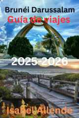 Brunéi Darussalam Guía de viajes 2025-2026 (Spanish Edition) cover image