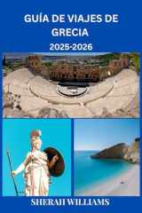 GUÍA DE VIAJES DE GRECIA 2025-2026: Explora la capital histórica de Grecia como un auténtico local: atracciones imprescindibles, joyas ocultas, ... para un viaje inolvidable. (Spanish Edition) cover image