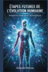 Étapes Futures de l'évolution Humaine: Interaction Génétique et Technologique (Science du Futur et Analyse des Scénarios) (French Edition) cover image