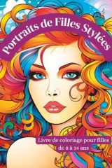 Portraits de Filles Stylées – Livre de coloriage pour filles de 8 à 14 ans: 50 portraits modernes avec des tenues tendance, des coiffures cool et des ... et pleines de style (French Edition) cover image