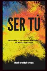 SER TÚ: Abrazando tu verdadera identidad en un mundo cambiante (Spanish Edition) cover image